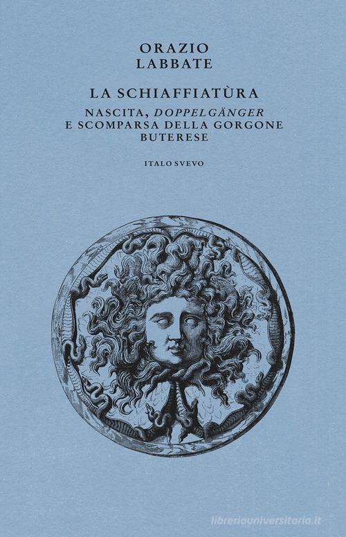 Libro La Schiaffiatùra. Nascita, «Doppelgänger» e scomparsa della gorgone buterese di Orazio Labbate I germogli di Italo Svevo
