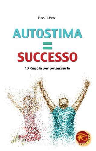 Autostima=successo. 10 regole per potenziarla di Pina Li Petri edito da Taita Press
