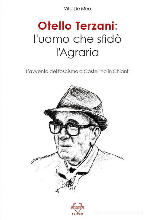 Otello Terzani. L'uomo che sfidò l'agraria. L'avvento del fascismo a Castellina in Chianti di Vito De Meo edito da Press & Archeos