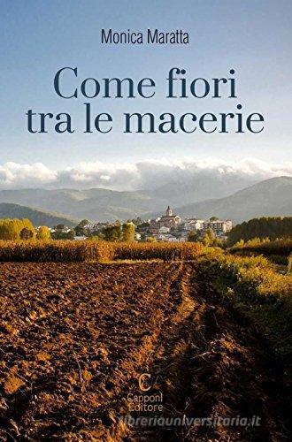 Come fiori tra le macerie di Monica Maratta edito da Capponi Editore