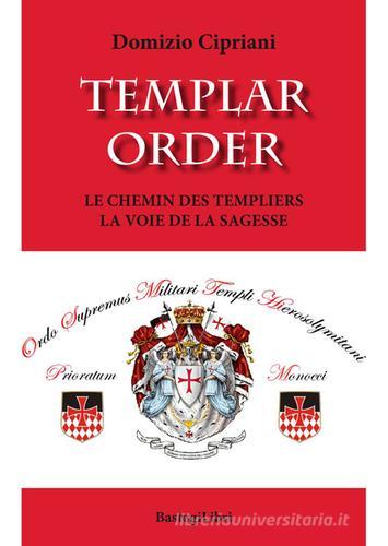 Templar order. Le chemin des Templiers la voie de la sagesse di Domizio Cipriani edito da BastogiLibri