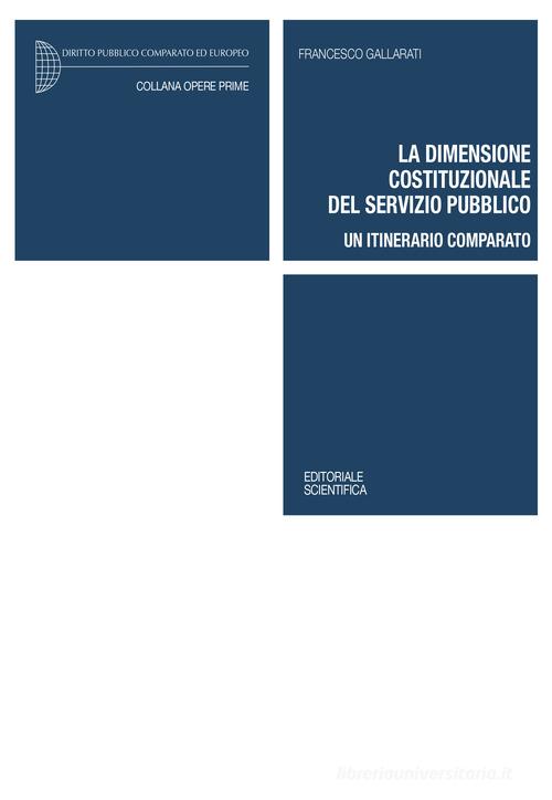 La dimensione costituzionale del servizio pubblico. Un itinerario comparato di Francesco Gallarati edito da Editoriale Scientifica