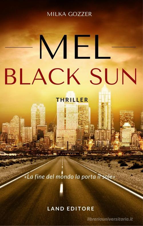 Mel. Black sun. Ediz. italiana di Milka Gozzer edito da Land