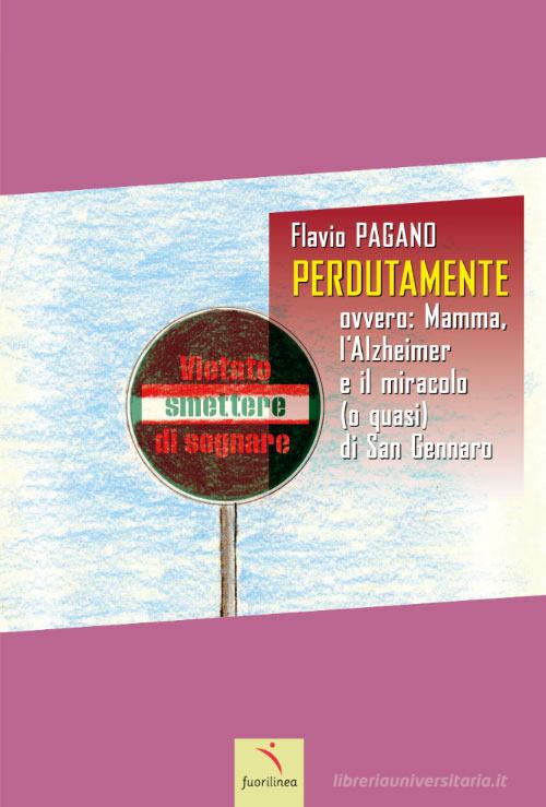 Libro Perdutamente. Ovvero: mamma, l'Alzheimer e il miracolo (o quasi) di San Gennaro. Ediz. illustrata di Flavio Pagano di Fuorilinea