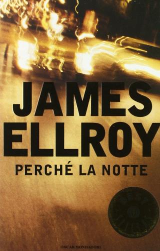 Perché la notte di James Ellroy edito da Mondadori