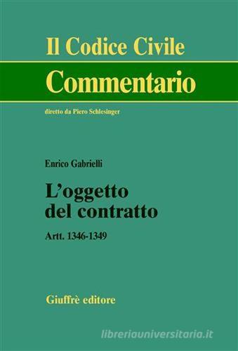 L' oggetto del contratto. Artt. 1346-1349 di Enrico Gabrielli edito da Giuffrè