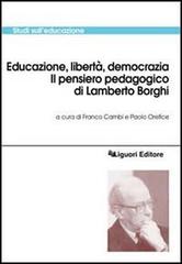 Educazione, libertà, democrazia. Il pensiero pedagogico di Lamberto Borghi edito da Liguori