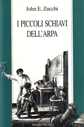 I piccoli schiavi dell'arpa. Storie di bambini italiani a Parigi, Londra e New York nell'Ottocento di John Zucchi edito da Marietti 1820