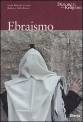 Ebraismo. Ediz. illustrata di Sonia Brunetti Luzzati, Roberto Della Rocca edito da Mondadori Electa
