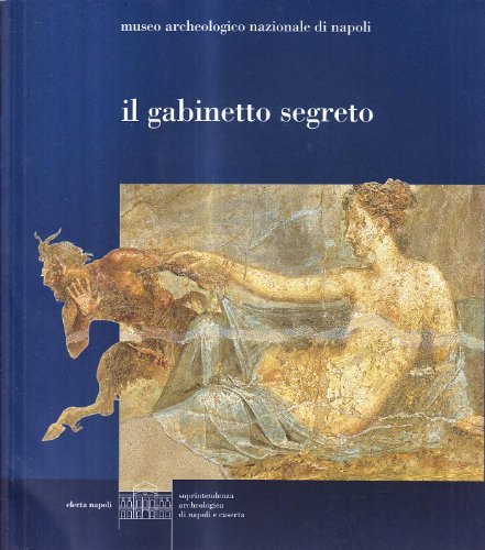 Il gabinetto segreto del Museo archeologico di Napoli di Stefano De Caro edito da Electa Napoli