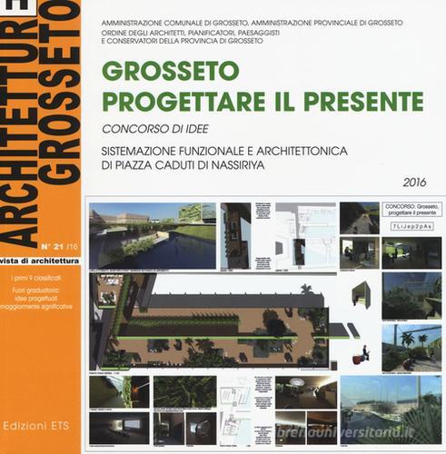 Architetture Grosseto. Ediz. a colori vol.21 edito da Edizioni ETS