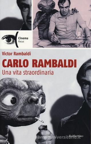 Carlo Rambaldi. Una vita straordinaria di Victor Rambaldi edito da Rubbettino