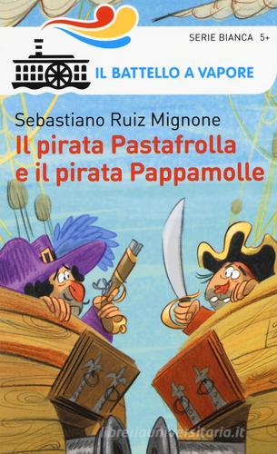 Il pirata Pastafrolla e il pirata Pappamolle. Ediz. illustrata di Sebastiano Ruiz Mignone edito da Piemme