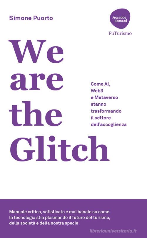 We are the Glitch. Come AI, Web3 e metaverso stanno trasformando il settore dell'accoglienza di Simone Puorto edito da Flaccovio Dario