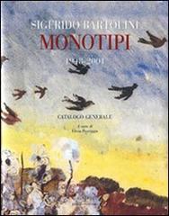 Sigfrido Bartolini. Monotipi 1948-2001. Catalogo generale edito da Polistampa