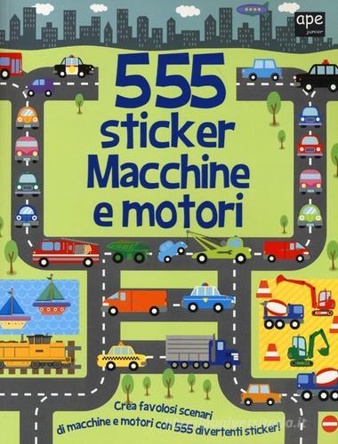 Macchine e motori. 555 sticker. Con adesivi di Susan Mayes edito da Ape Junior