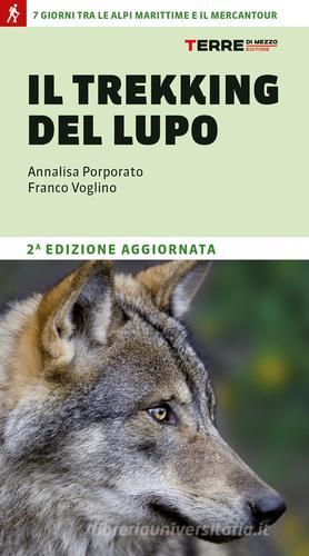 Il trekking del lupo. 7 giorni tra le Alpi Marittime e il Mercantour di Annalisa Porporato, Franco Voglino edito da Terre di Mezzo