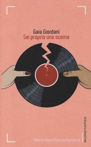 Sei proprio una scema di Gaia Giordani edito da Baldini + Castoldi