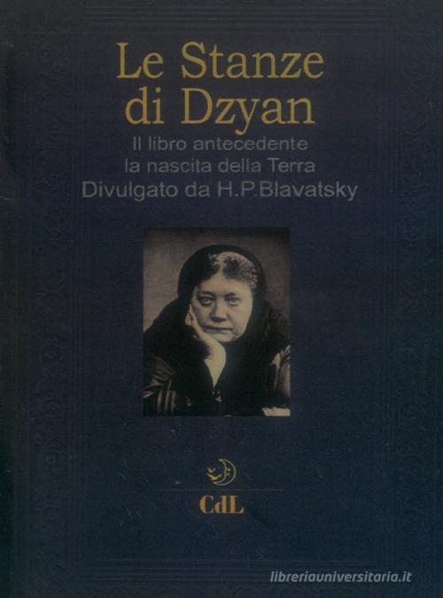 Le stanze di Dzyan. Il libro antecedente la nascita della Terra di Helena Petrovna Blavatsky edito da Cerchio della Luna