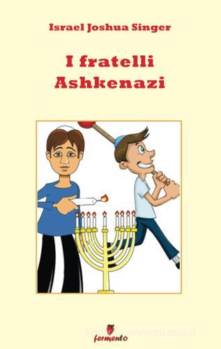 I fratelli Ashkenazi di Israel Joshua Singer edito da Fermento