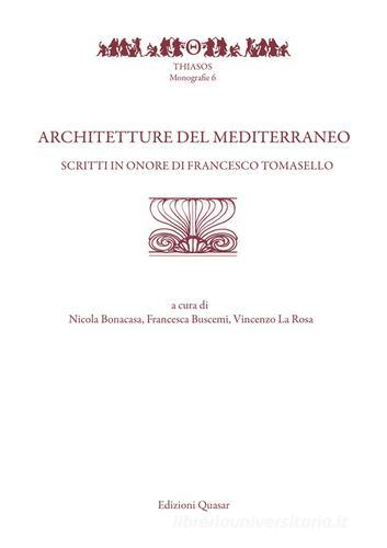 Architetture del Mediterraneo. Scritti in onore di Francesco Tomasello edito da Quasar
