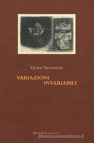 Variazioni invariabili di Guido Signorini edito da Book Editore
