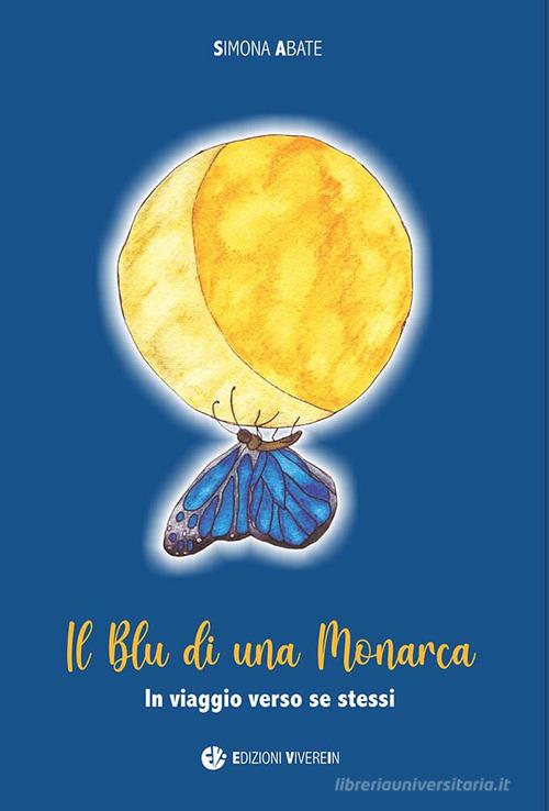 Il blu di una monarca. In viaggio verso se stessi di Simona Abate edito da VivereIn