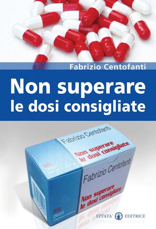 Non superare le dosi consigliate di Fabrizio Centofanti edito da Effatà