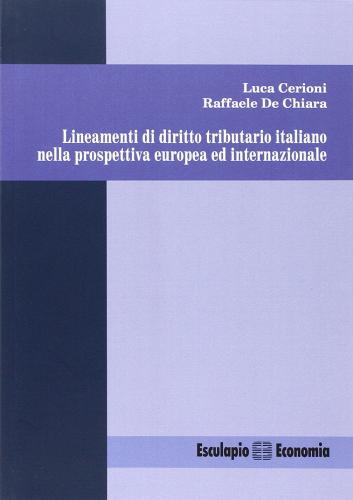 Lineamenti di diritto tributario italiano nella prospettiva europea ed internazionale di Luca Cerioni, Raffaele De Chiara edito da Esculapio