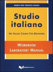 Studio italiano. An Italian course for beginners. Textbook, workbook laboratory manual di M. Rita Biasin Francia edito da Guerra Edizioni
