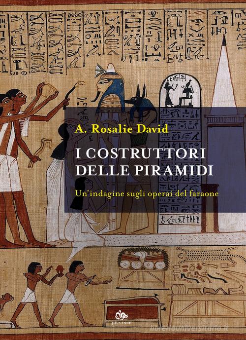 I costruttori delle piramidi. Un'indagine sugli operai del faraone di A. Rosalie David edito da Editoriale Jouvence