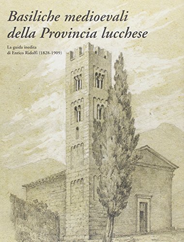 Basiliche medievali della provincia lucchese vol.2 di Paolo Bertoncini Sabatini edito da Silvana