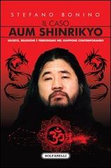 Il caso Aum Shinrikyo. Società, religione e terrorismo nel Giappone contemporaneo di Stefano Bonino edito da Solfanelli