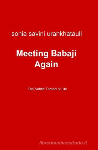 Meeting Babaji again di U. Sonia Savini edito da ilmiolibro self publishing