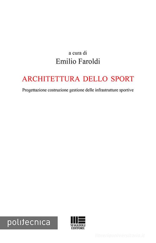 Architettura dello sport. Progettazione costruzione gestione delle infrastrutture sportive edito da Maggioli Editore