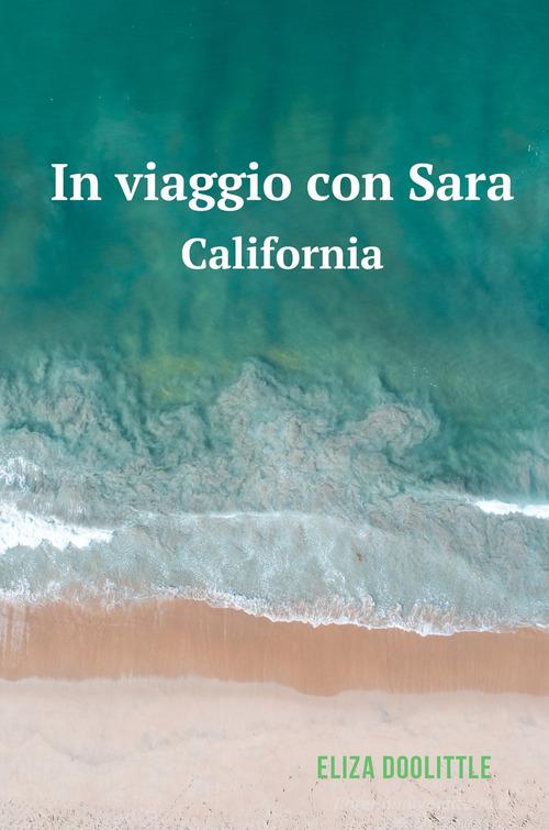 Libro In viaggio con Sara. California di Eliza Doolittle La community di ilmiolibro.it di ilmiolibro self publishing