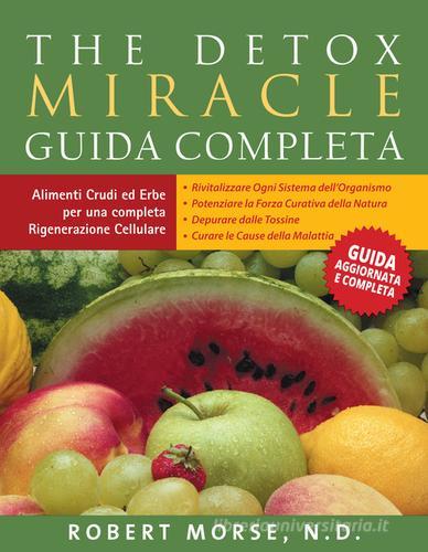 The detox miracle. Guida completa di Robert S. Morse edito da Taita Press