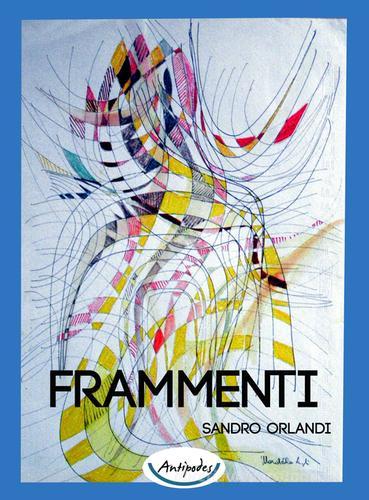 Frammenti di Sandro Orlandi edito da Antipodes