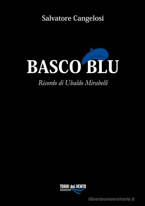 Basco blu. Ricordo di Ubaldo Mirabelli di Salvatore Cangelosi edito da Torri del Vento Edizioni di Terra di Vento