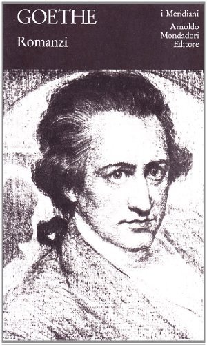 Romanzi di Johann Wolfgang Goethe edito da Mondadori