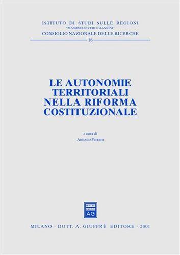 Le autonomie territoriali nella riforma costituzionale. Atti del Forum (Roma, 27 febbraio 1998) edito da Giuffrè