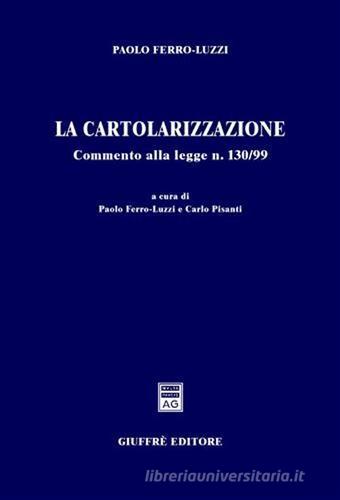 La cartolarizzazione. Commento alla Legge n. 130/99 di Paolo Ferro Luzzi edito da Giuffrè