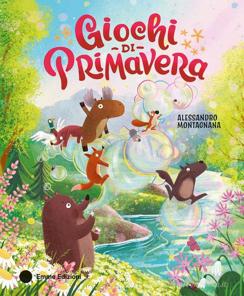 Giochi di primavera. Ediz. a colori di Alessandro Montagnana edito da Emme Edizioni