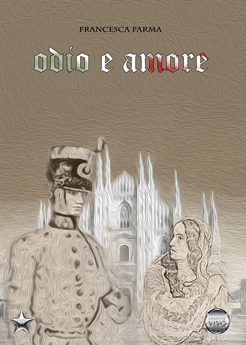 Libro Odio e amore di Francesca Parma Talent di Argento Vivo Edizioni