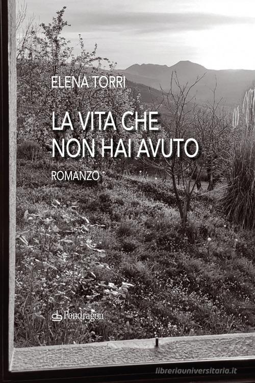 Libro La vita che non hai avuto di Elena Torri Linferno di Edizioni Pendragon