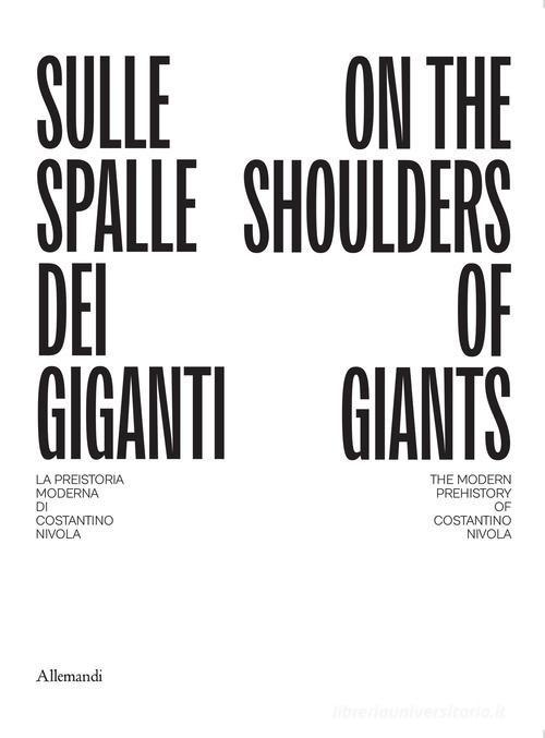 Sulle spalle dei giganti. La preistoria moderna di Costantino Nivola-On the shoulders of giants. The modern prehistory of Costantino Nivola. Ediz. bilingue edito da Allemandi