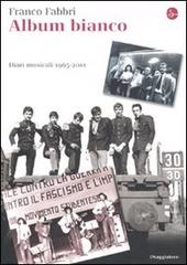 Album bianco. Diari musicali 1965-2010 di Franco Fabbri edito da Il Saggiatore