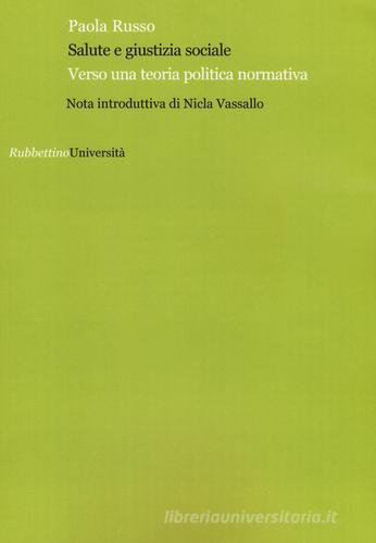 Salute e giustizia sociale. Verso una teoria politica normativa di Paola Russo edito da Rubbettino