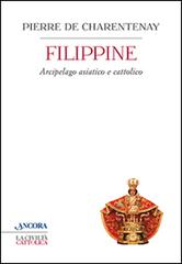 Filippine. Arcipelago asiatico e cattolico di Pierre de Charentenay edito da Ancora