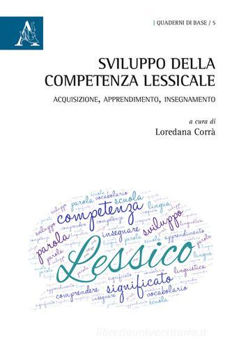 Sviluppo della competenza lessicale. Acquisizione, apprendimento, insegnamento. Atti (Salerno, settembre 2013) di Loredana Corrà edito da Aracne